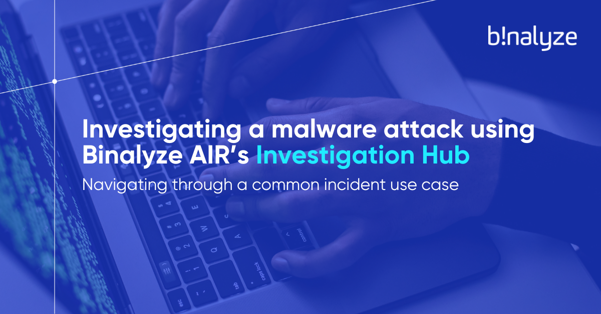 Investigating a malware attack using Binalyze AIR’s Investigation Hub