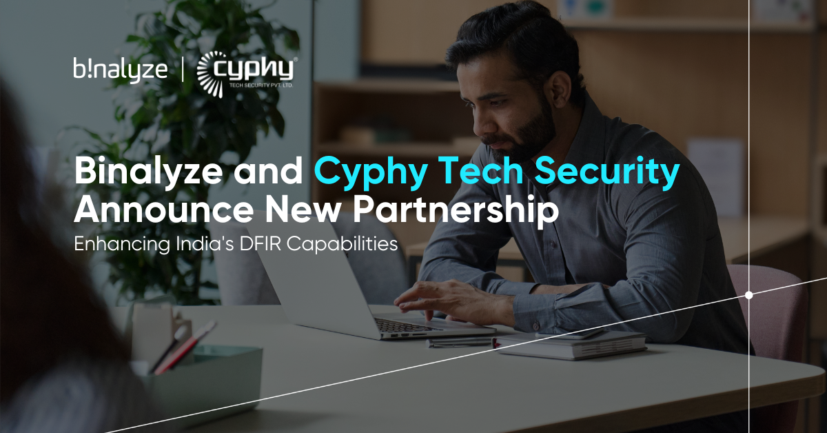 Enhancing India's DFIR Capabilities: Binalyze and Cyphy Tech Security Announce New Partnership